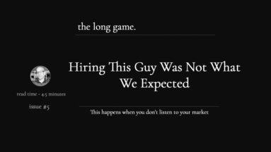 hiring this guy was not what we expected - the long game