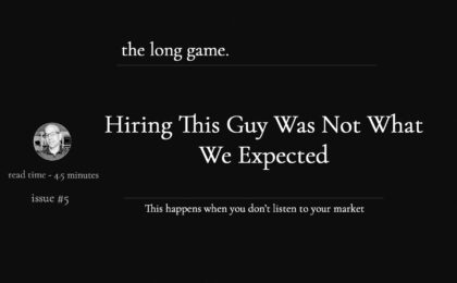 hiring this guy was not what we expected - the long game