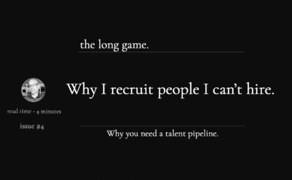 why i recruit people i can't hire - the long game