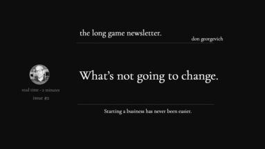 what's not going to change - long game newsletter